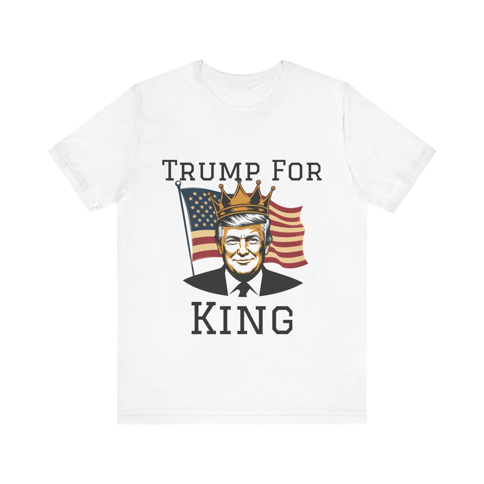 Trump For King T-Shirt, Unisex Political Tee, Patriotic Apparel, Election Day Shirt, Funny Gift Idea, Casual Wear